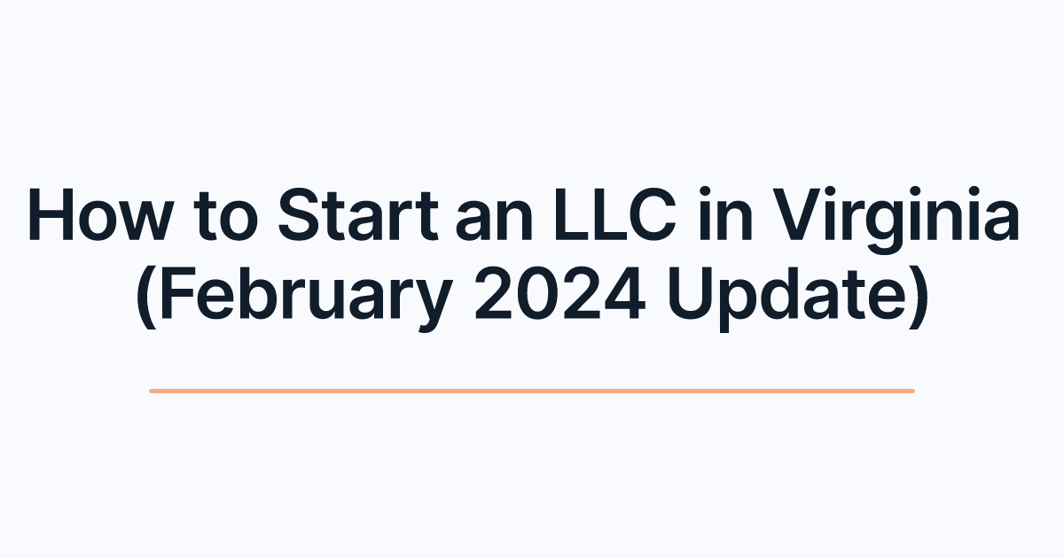 How to Start an LLC in Virginia (February 2024 Update)